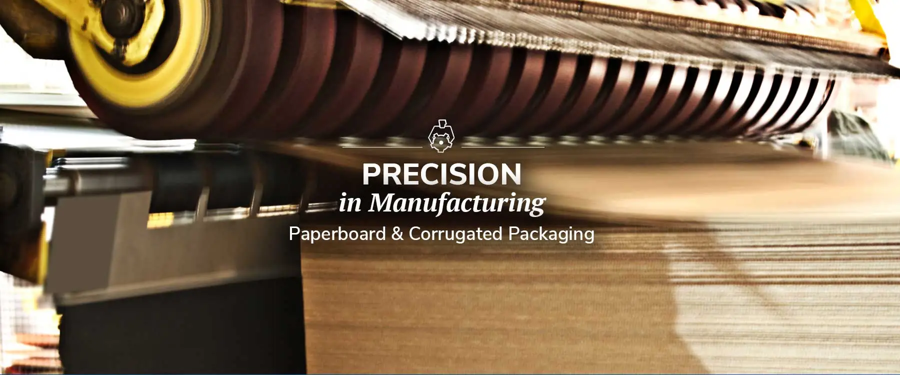 Precision in Manufacturing - Paperboard & Corrugrated Packaging