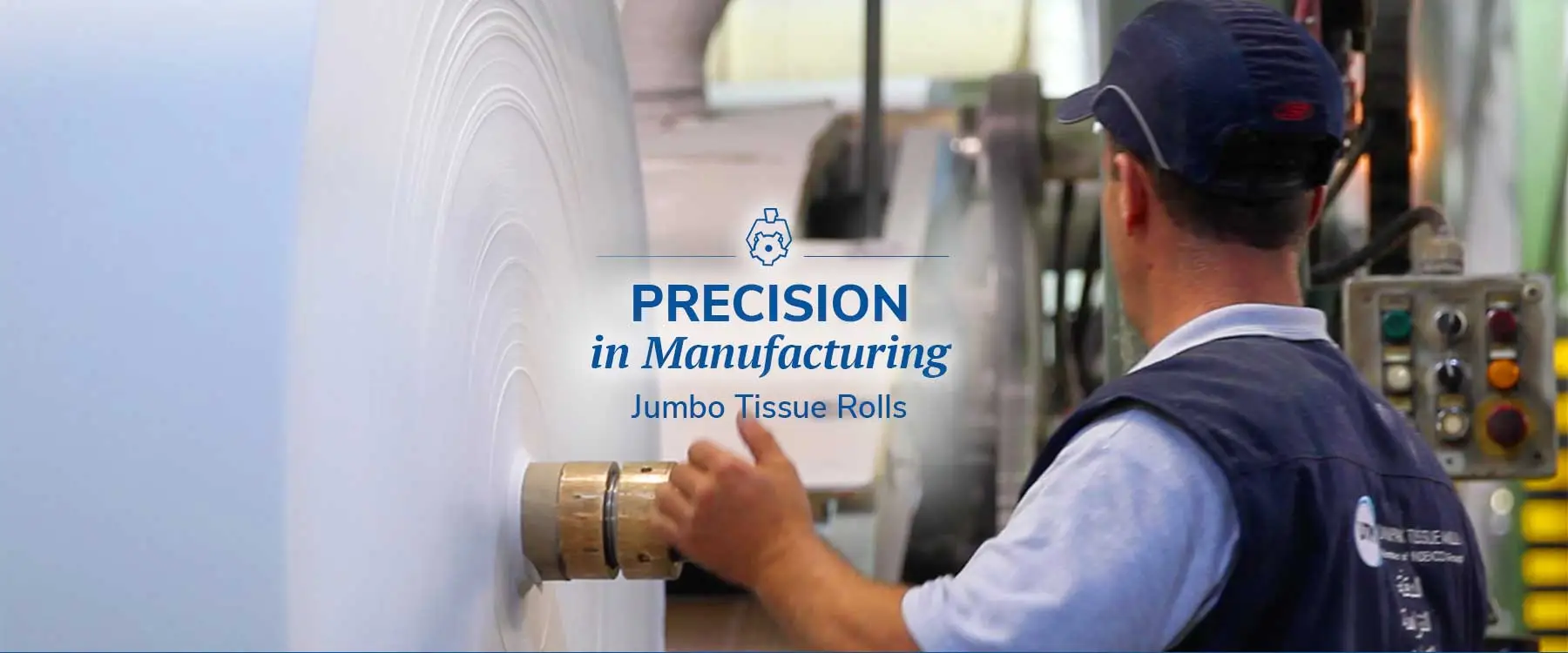 Precision in Manufacturing - Jumbo Tissue Rolls